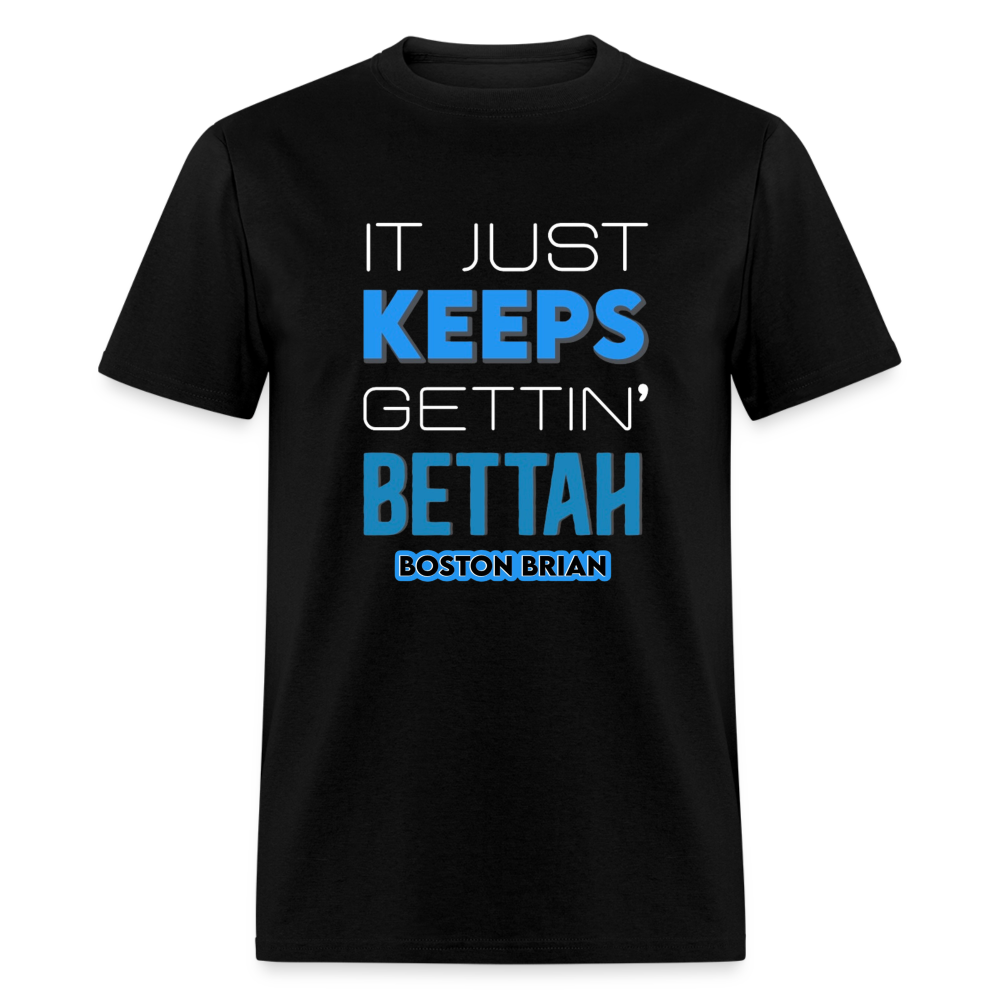 KEEPS GETTIN’ BETTAH TEE - White Design - black