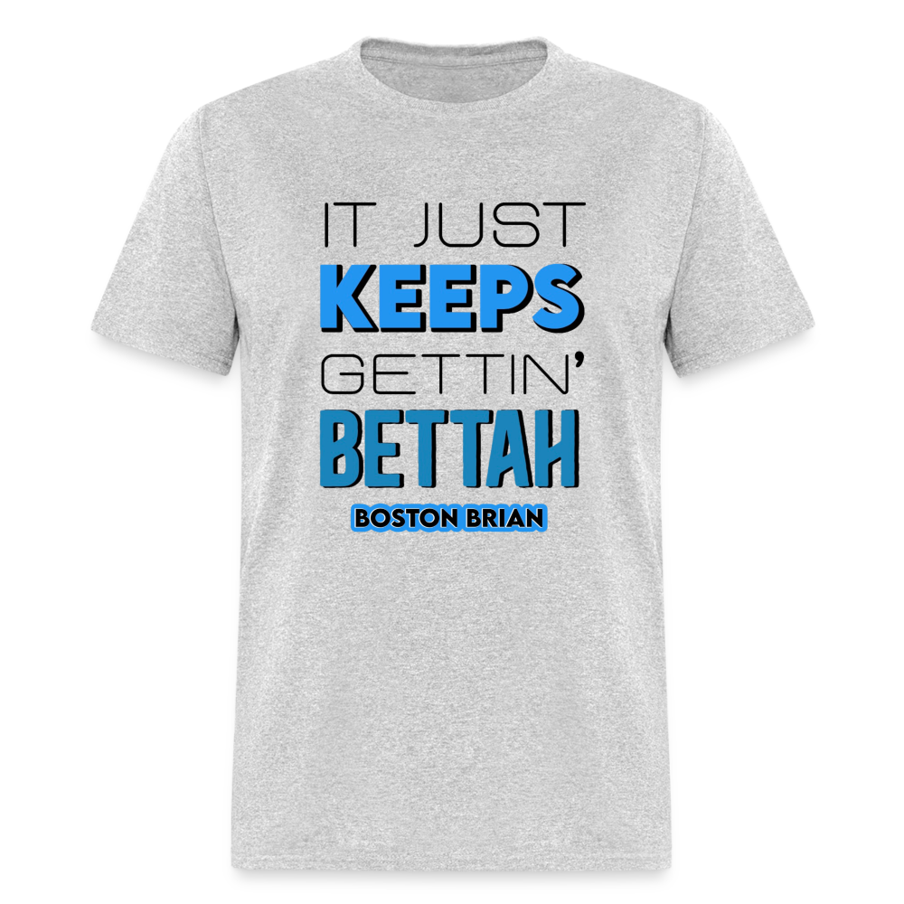 KEEPS GETTIN’ BETTAH TEE-Black Design - heather gray