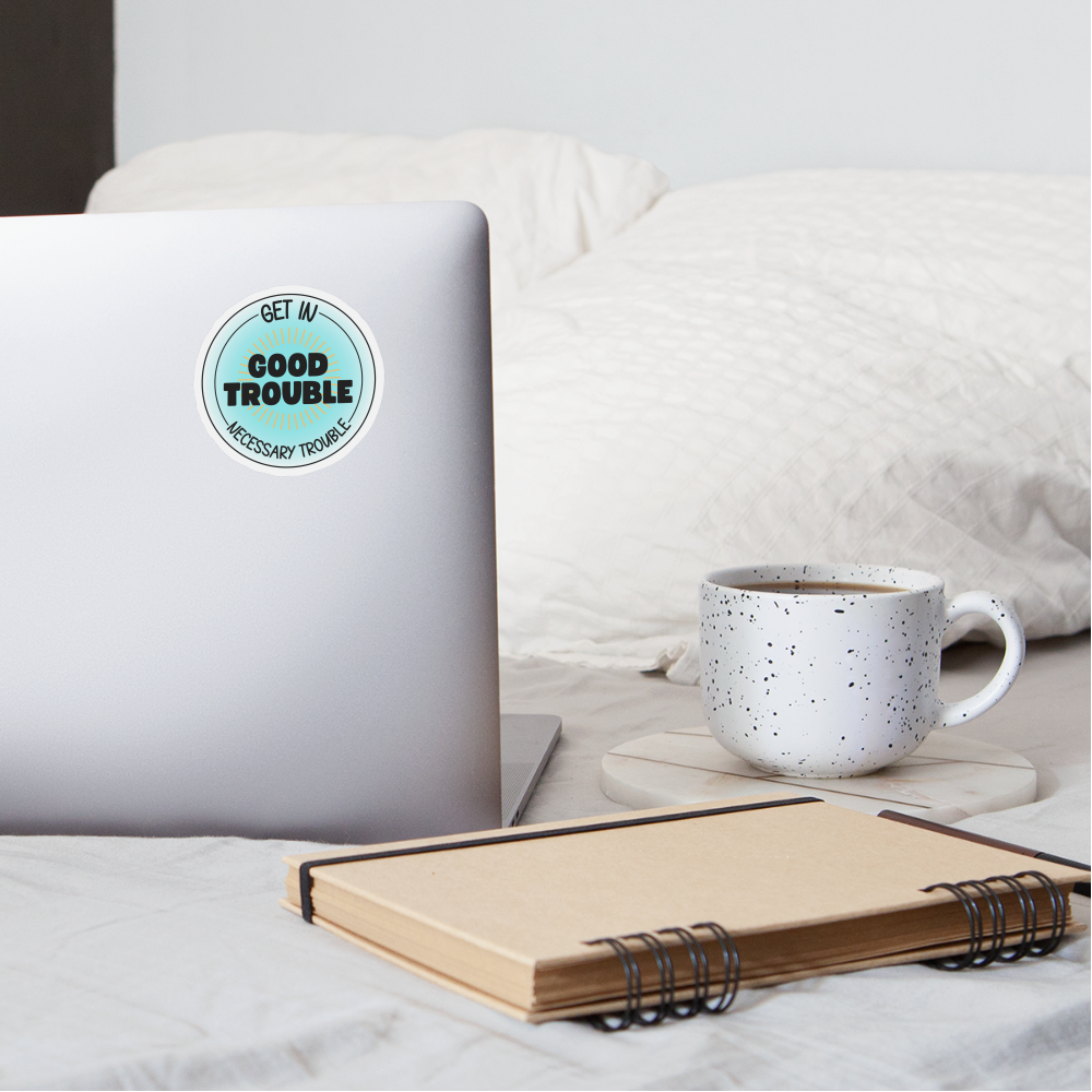 Good trouble  sticker - white matte