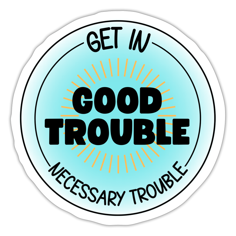 Good trouble  sticker - white matte