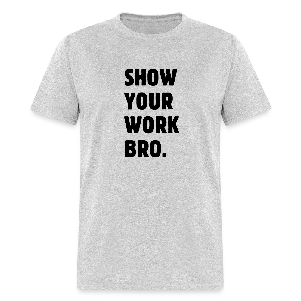 SHOW YOUR WORK TEE - heather gray