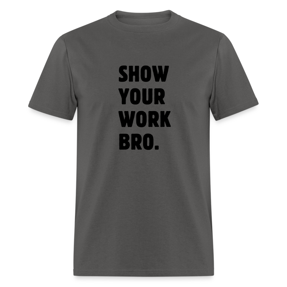 SHOW YOUR WORK TEE - charcoal