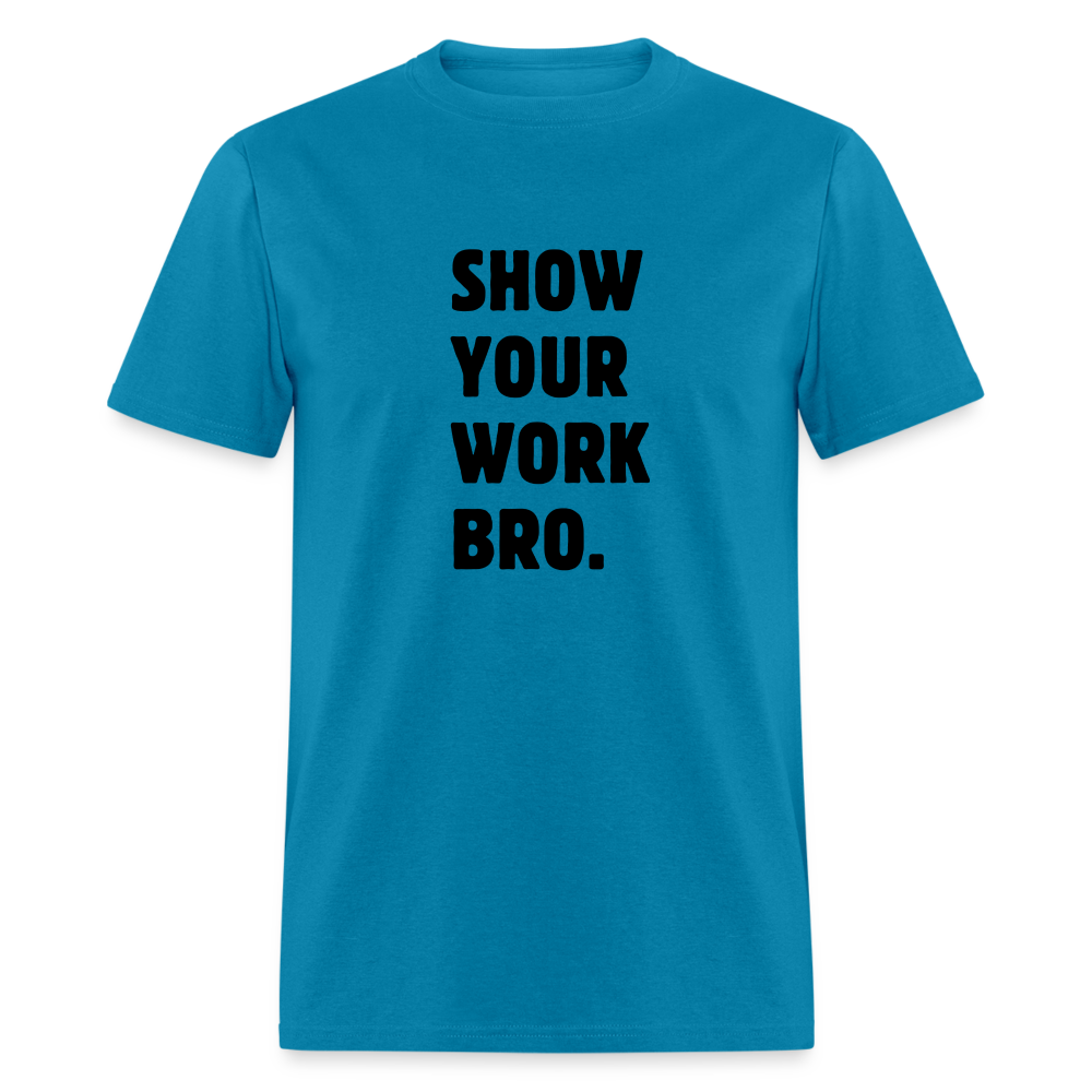 SHOW YOUR WORK TEE - turquoise